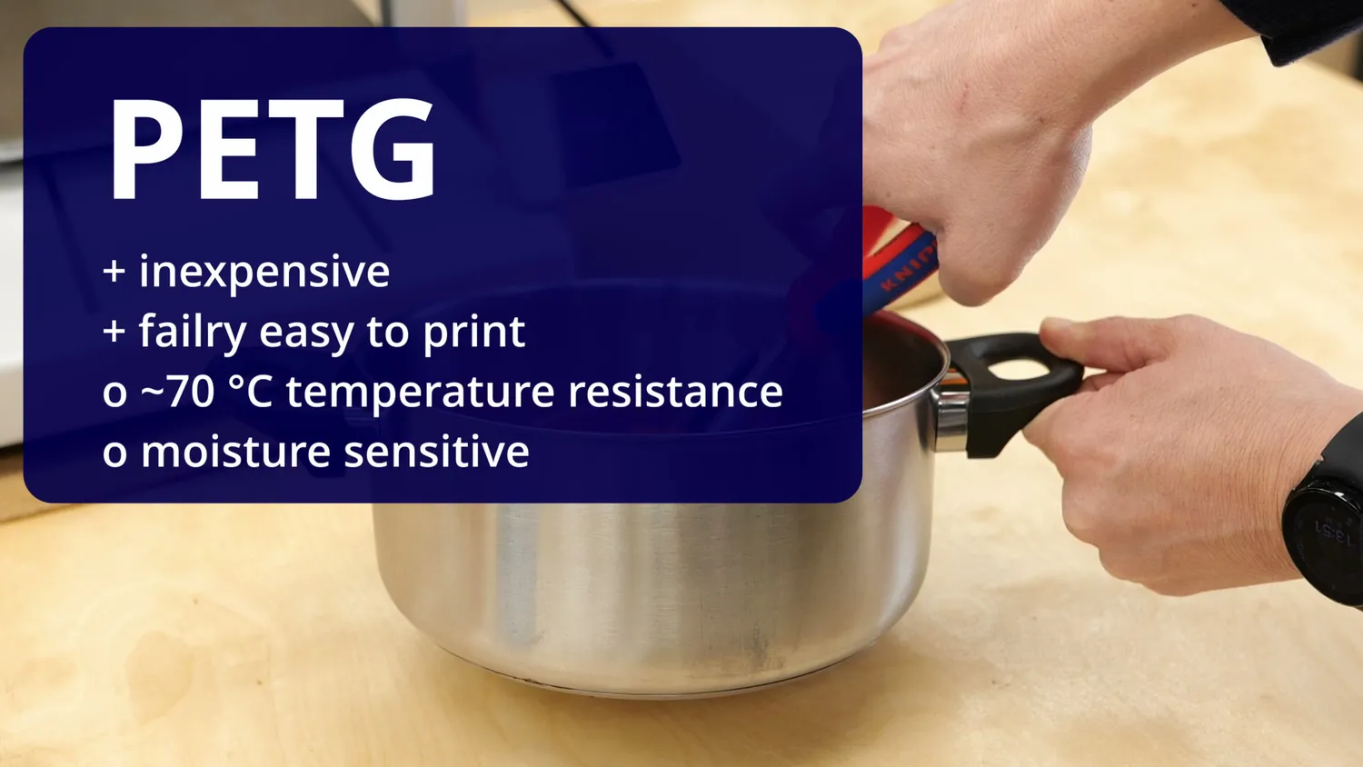 PETG properties: inexpensive, fairly easy to print, 70 °C temperature resistance, moisture sensitive
