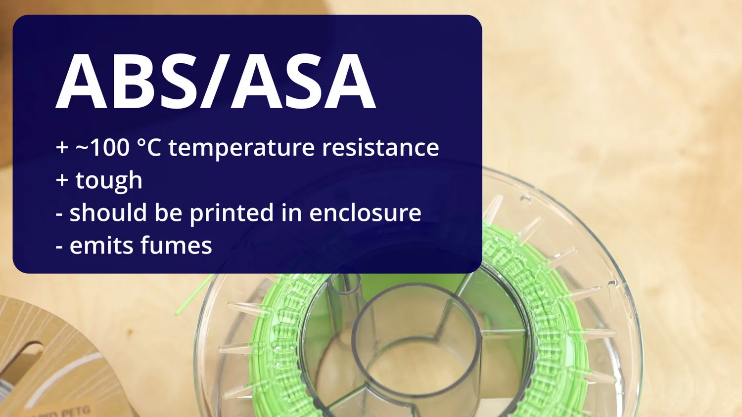 ABS and ASA properties: 100 °C temperature resistance, tough, needs an enclosure, emits fumes